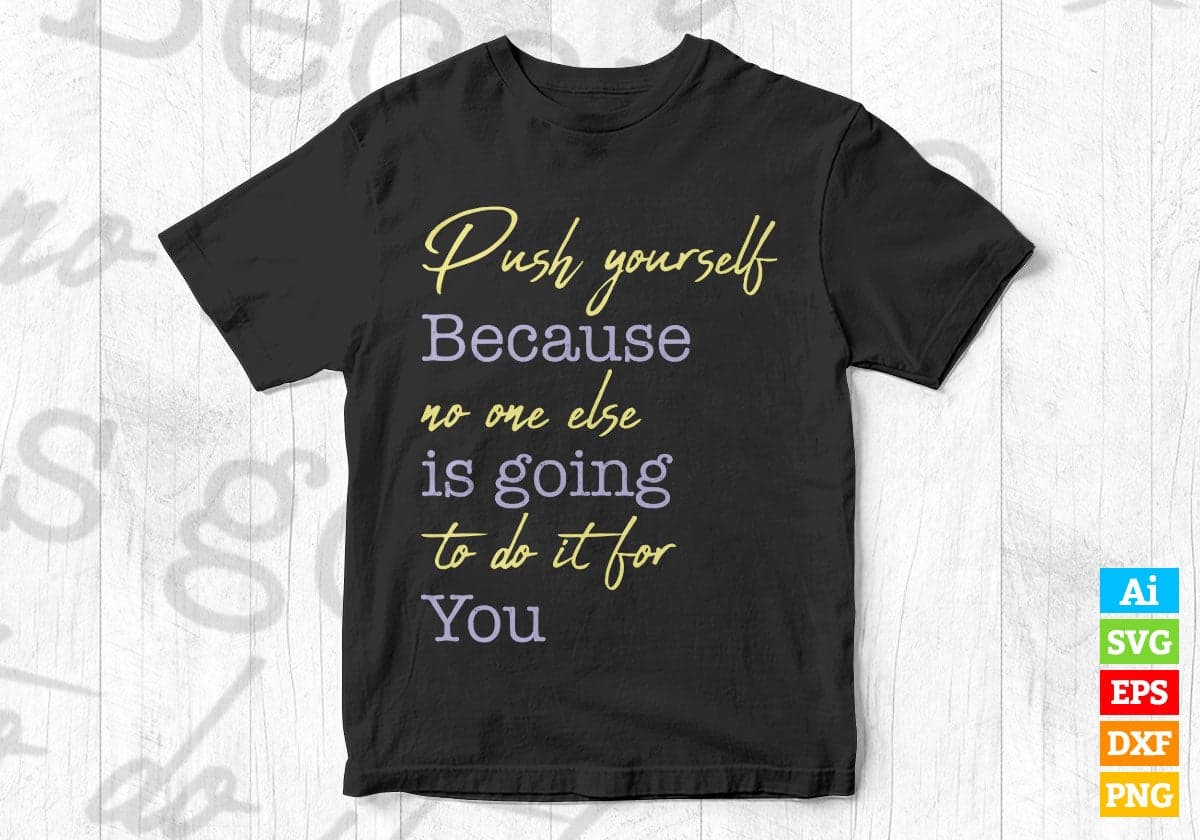 Push Yourself Because No One Else Is Going To Do It For You Gym Vector T-shirt Design in Ai Svg Png Files