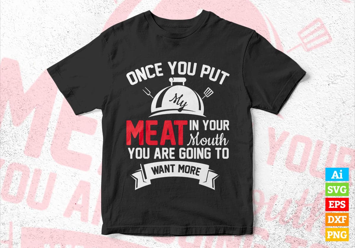 Put My Meat In Your Mouth Funny Grilling BBQ Barbecue Editable Vector T shirt Design in Ai Png Svg Files.