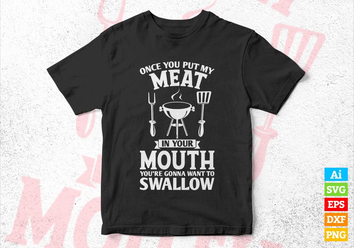 Put My Meat In Your Mouth Funny Sarcastic Bbq T-Shirt