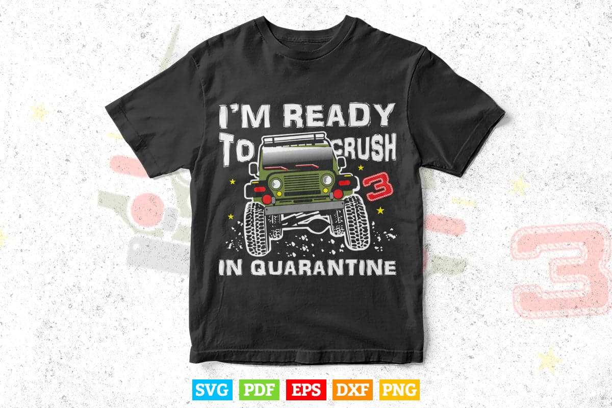 Ready To Crush 3 In Quarantine Monster Truck 3rd Birthday Svg T shirt Design.