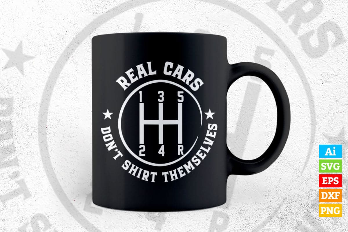 Real Cars Don't Shift Themselves Funny Auto Racing Mechanic Editable Vector T-shirt Design in Ai Svg Png Files