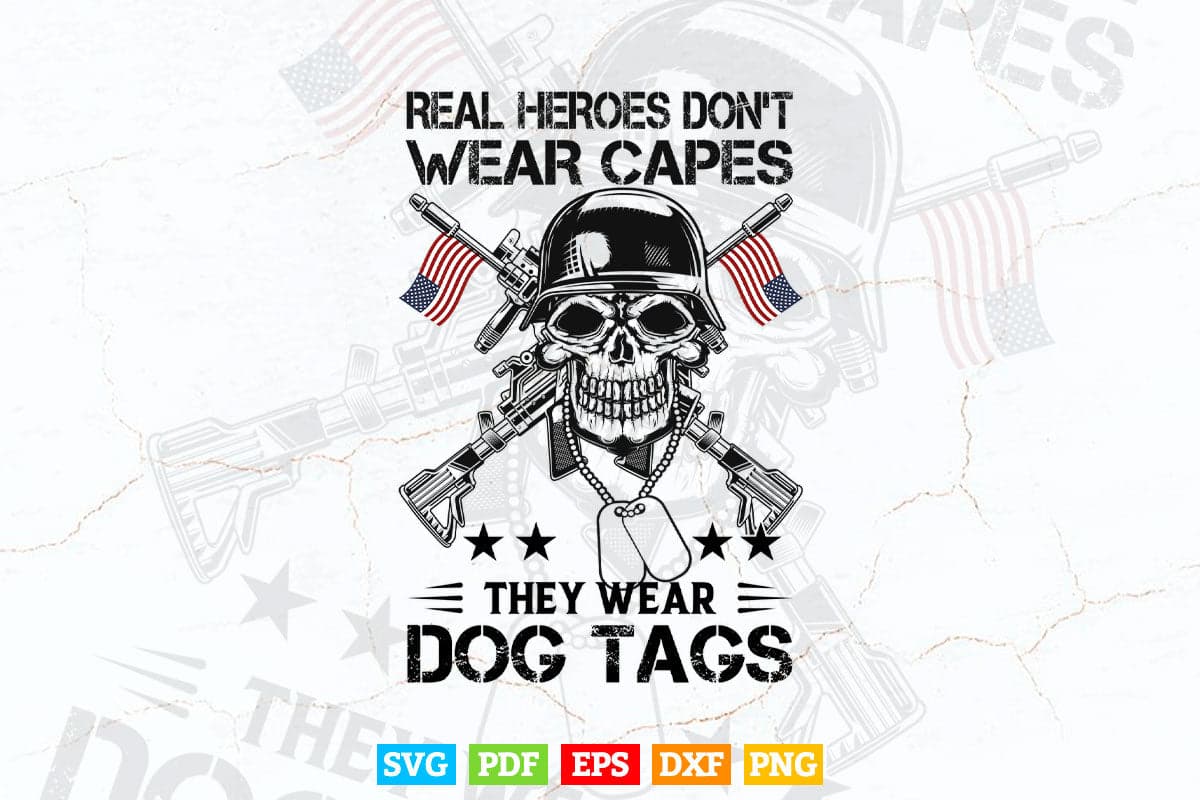 Real Heros Don't Wear Capes They Wear Dog Tags 4th of July Svg T shirt Design.