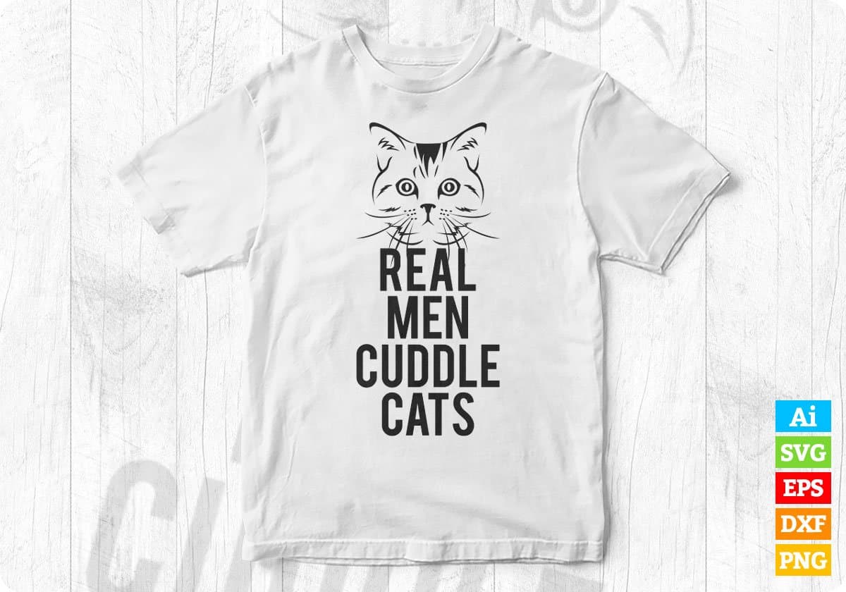 Real Men Cuddle Cats Funny Cat Father's Gift Editable T-Shirt Design in Ai Svg Cutting Printable Files