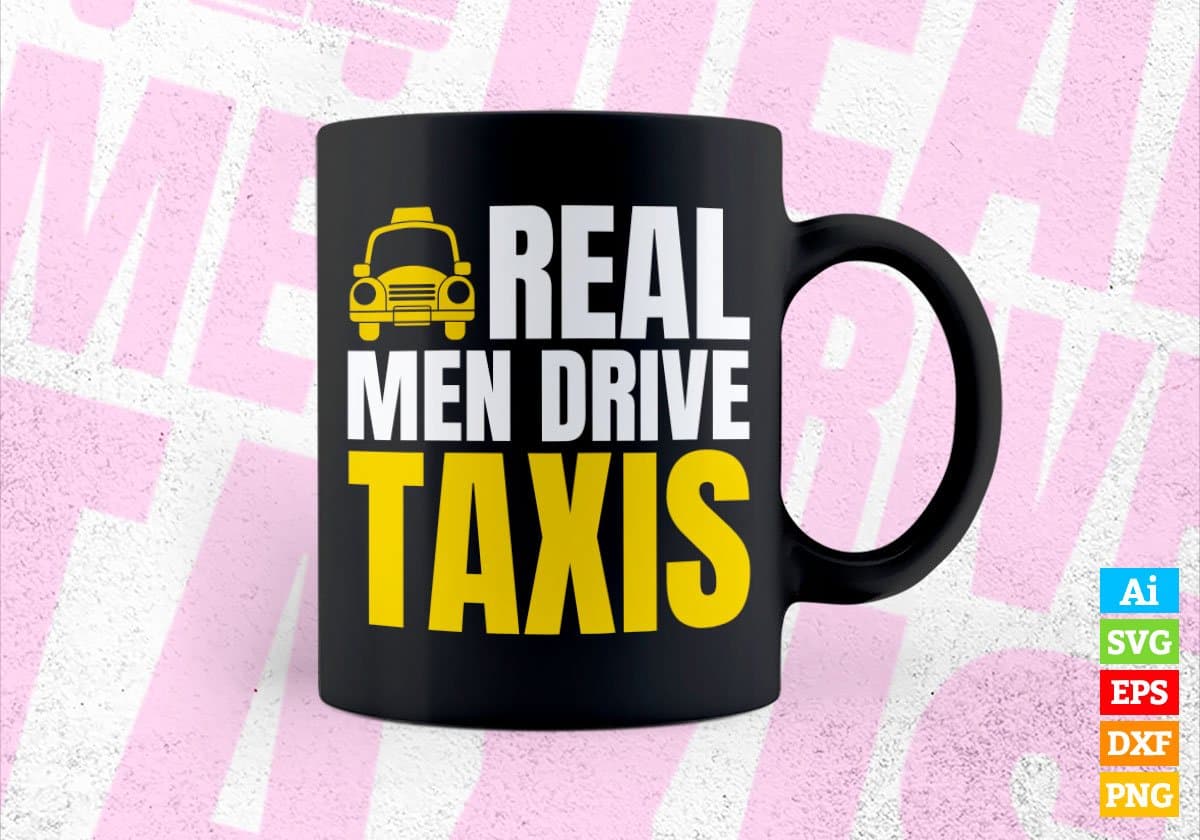 Real Men Driver Taxis Editable Vector T-shirt Design in Ai Svg Png Files