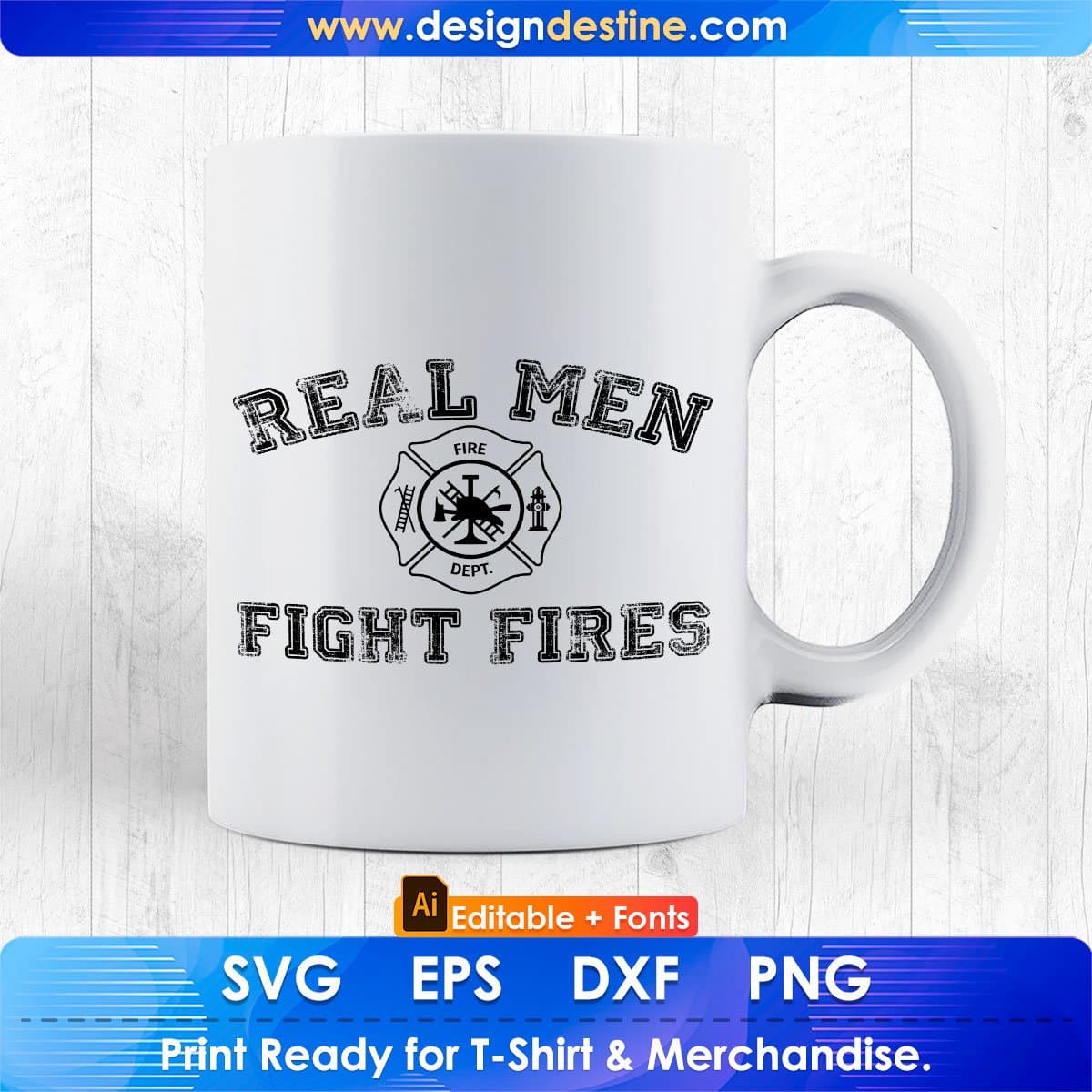 Real Men Fight Fires Firefighter Editable T shirt Design In Ai Png Svg Cutting Printable Files