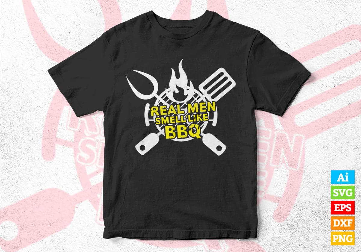 Real Men Smell Like BBQ Barbecue Smoker Grill Editable Vector T shirt Design in Ai Png Svg Files.