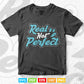 Real Not Perfect Calligraphy Svg T shirt Design.