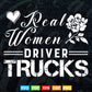 Real Women Drives Trucks Lady Flowerful Svg T shirt Design.