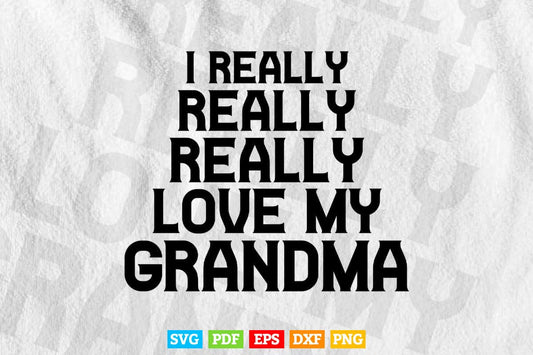 Really Really Love My Grandma Svg Png Cut Files.