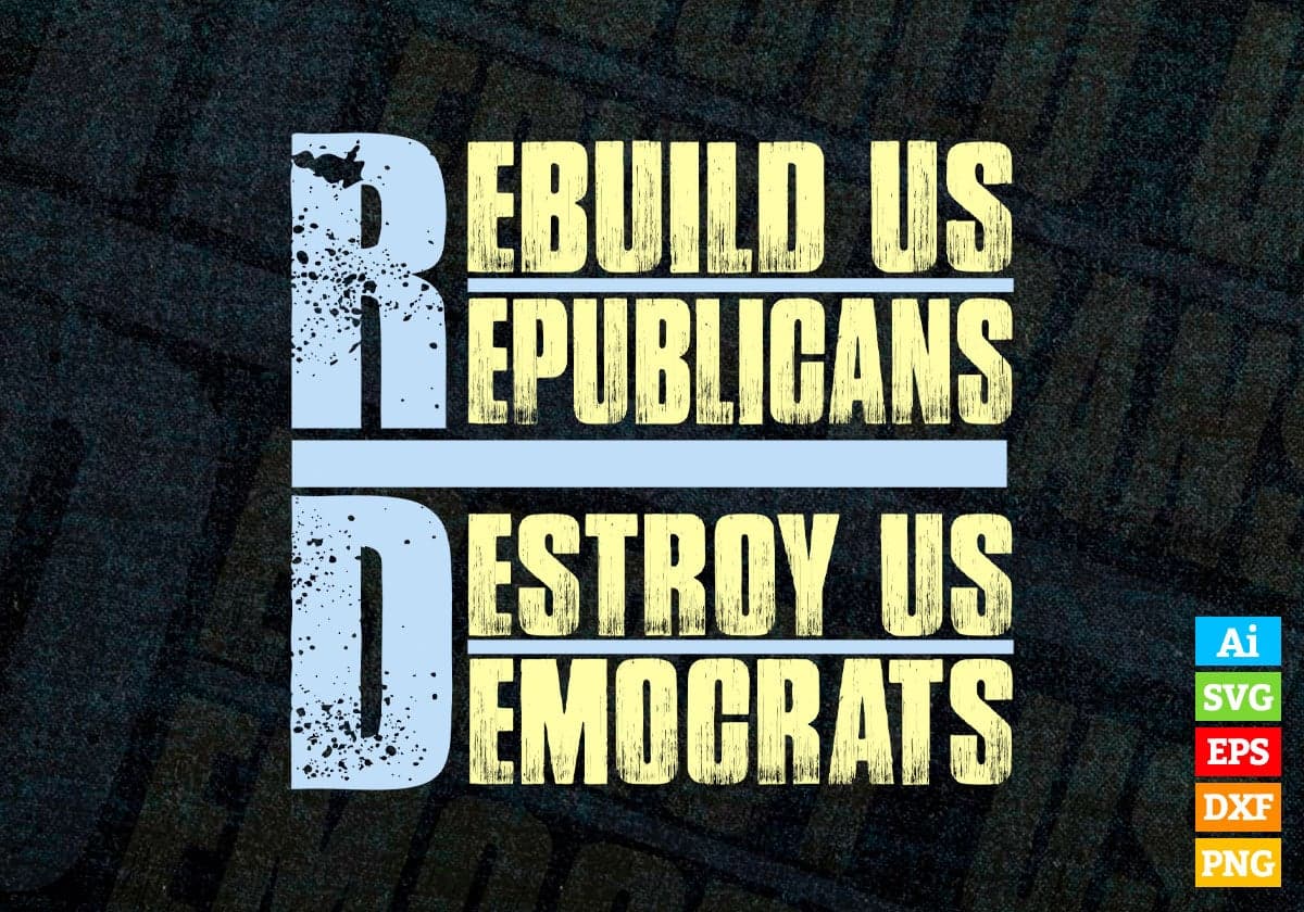 Rebuild Us Republicans Destroy Us Democrats United States Presidential Election Vector T-shirt Design in Ai Svg Png Files