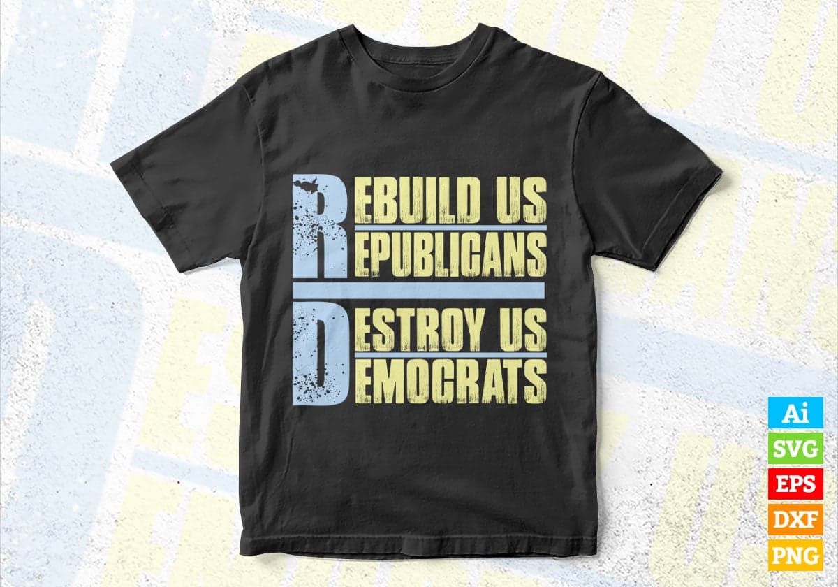 Rebuild Us Republicans Destroy Us Democrats United States Presidential Election Vector T-shirt Design in Ai Svg Png Files