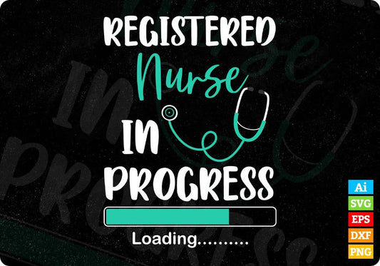 Registered Nurse In Progress Loading Training Student Gift Editable T shirt Design In Ai Svg Files