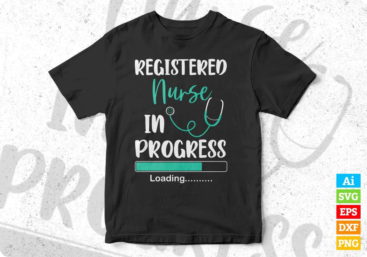 Registered Nurse In Progress Loading Training Student Gift Editable T shirt Design In Ai Svg Files