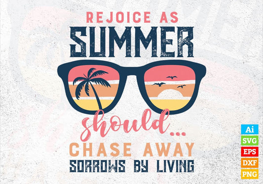 Rejoice As Summer Should...Chase Away Sorrows By Living Editable Vector T shirt Design In Svg Png Files
