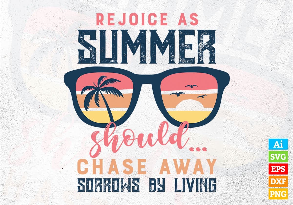 Rejoice As Summer Should...Chase Away Sorrows By Living Editable Vector T shirt Design In Svg Png Files