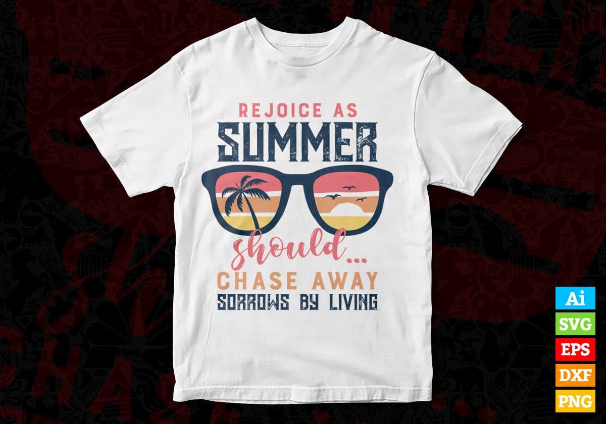 Rejoice As Summer Should...Chase Away Sorrows By Living Editable Vector T shirt Design In Svg Png Files