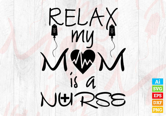 Relax My Mom Is A Nurse T shirt Design In Svg Png Cutting Printable Files