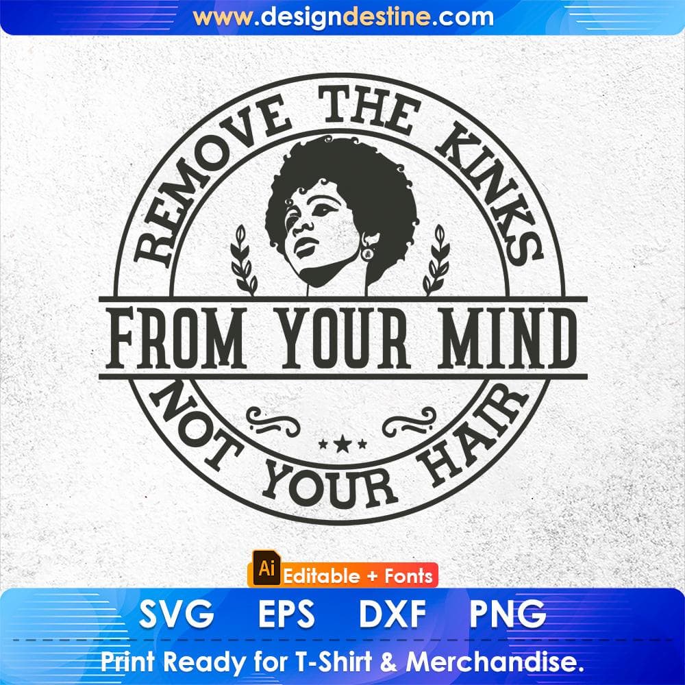 Remove The Kinks From Your Mind Not Your Hair Afro Editable T shirt Design In Svg Print Files