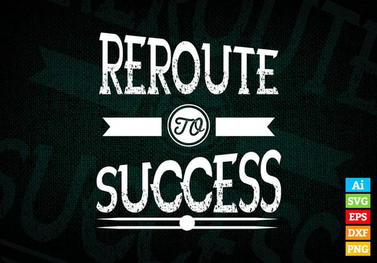 Reroute To Success Motivational Quotes Vector T-shirt Design in Ai Svg Png Files