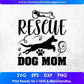Rescue Dog Mom Animal T shirt Design In Svg Png Cutting Printable Files