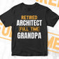 Retired Architect Full Time Grandpa Father's Day Editable Vector T-shirt Designs Png Svg Files
