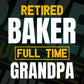 Retired Baker Full Time Grandpa Father's Day Editable Vector T-shirt Designs Png Svg Files