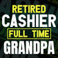 Retired Cashier Full Time Grandpa Father's Day Editable Vector T-shirt Designs Png Svg Files