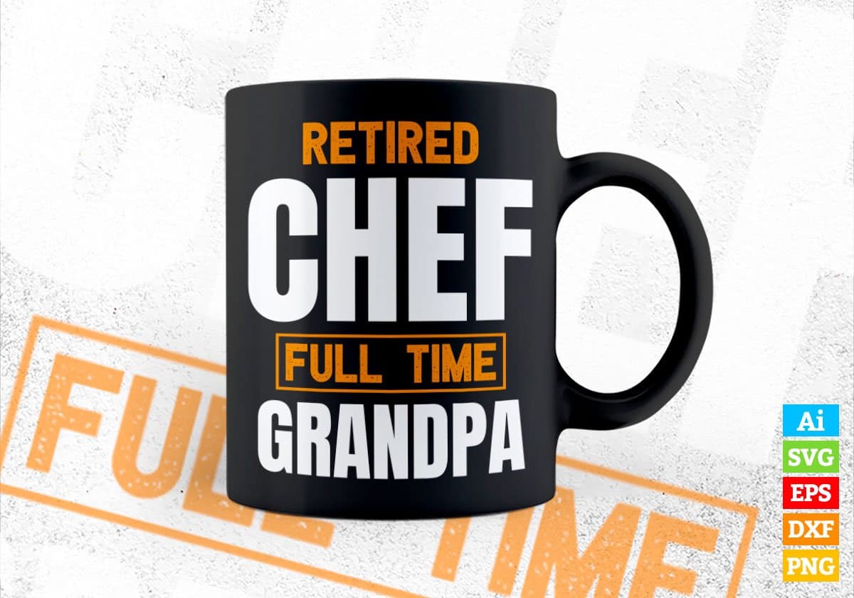 Retired Chef Full Time Grandpa Father's Day Editable Vector T-shirt Designs Png Svg Files