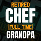 Retired Chef Full Time Grandpa Father's Day Editable Vector T-shirt Designs Png Svg Files