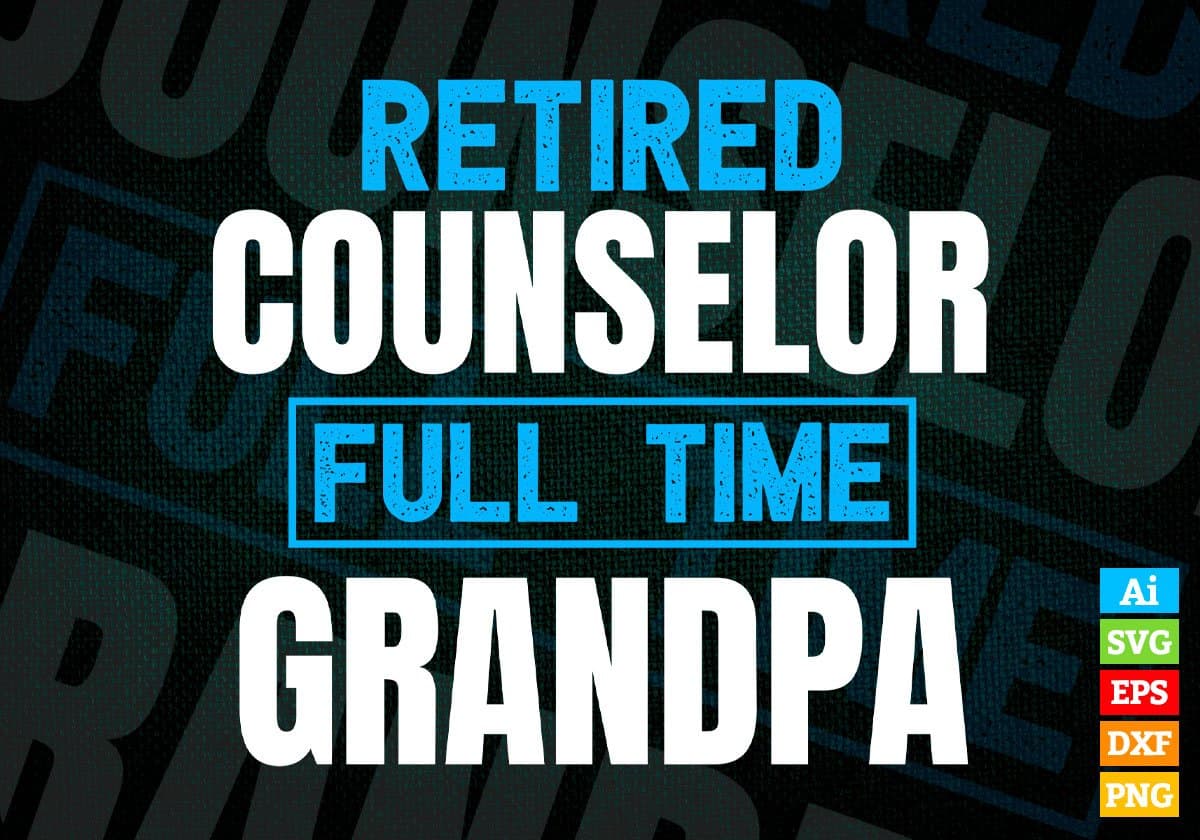 Retired Counselor Full Time Grandpa Father's Day Editable Vector T-shirt Designs Png Svg Files