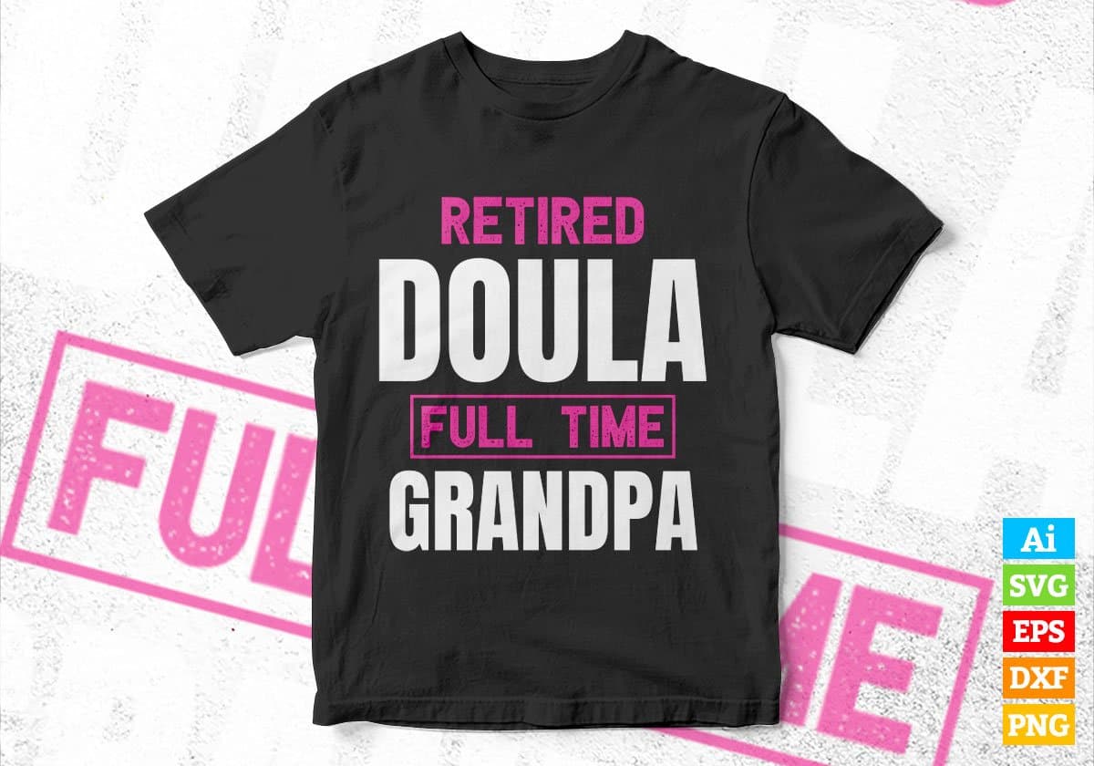 Retired Doula Full Time Grandpa Father's Day Editable Vector T-shirt Designs Png Svg Files