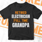Retired Electrician Full Time Grandpa Father's Day Editable Vector T-shirt Designs Png Svg Files