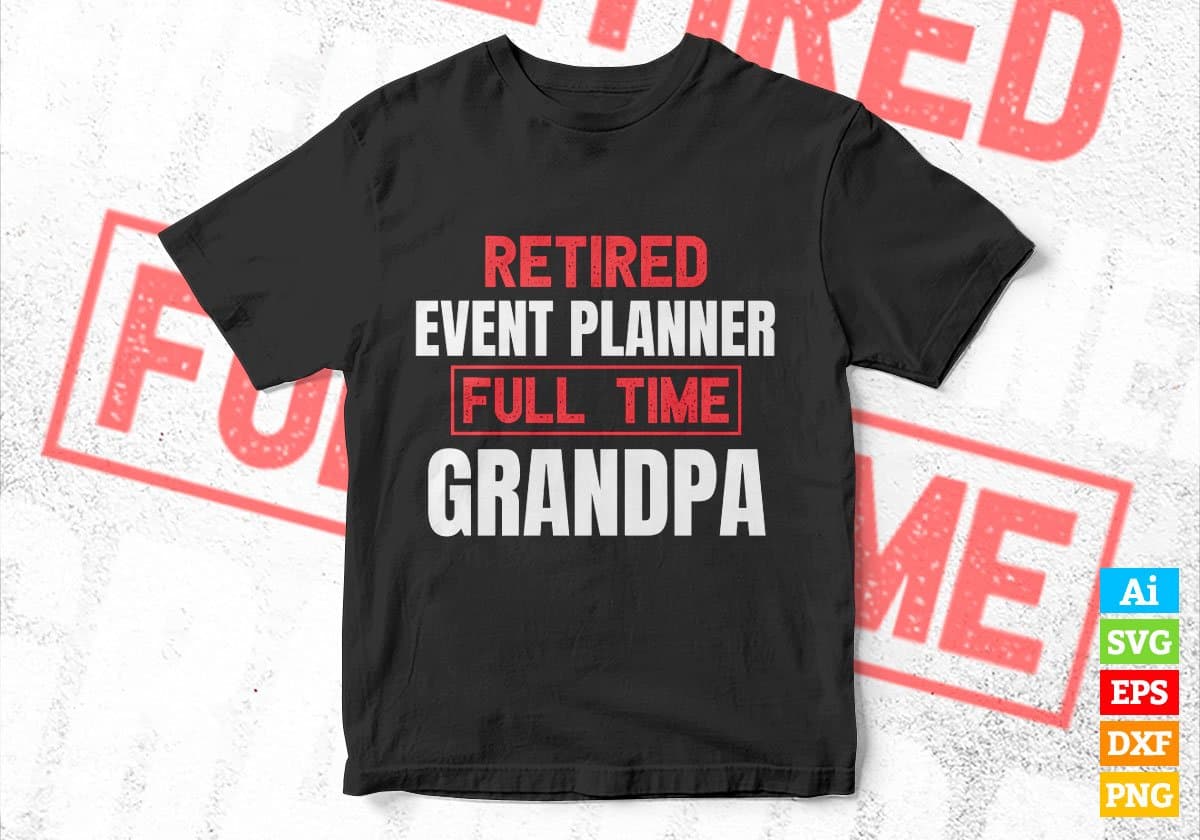 Retired Event Planner Full Time Grandpa Father's Day Editable Vector T-shirt Designs Png Svg Files