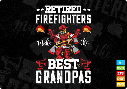 Retired Firefighters Make The Best Grandpas Editable T shirt Design In Ai Svg Cutting Printable Files