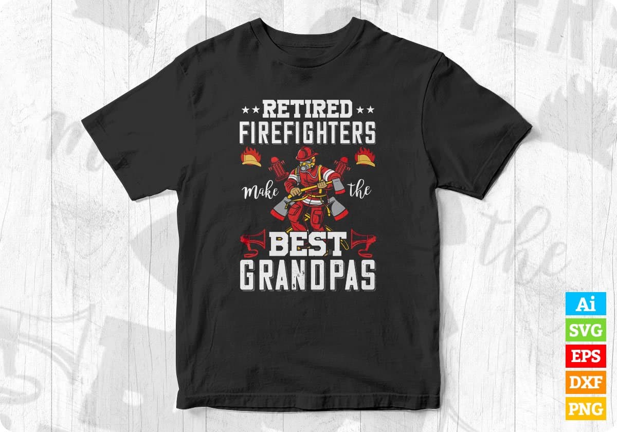Retired Firefighters Make The Best Grandpas Editable T shirt Design In Ai Svg Cutting Printable Files