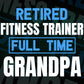 Retired Fitness Trainer Full Time Grandpa Father's Day Editable Vector T-shirt Designs Png Svg Files