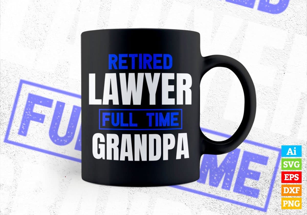 Retired Lawyer Full Time Grandpa Father's Day Editable Vector T-shirt Designs Png Svg Files