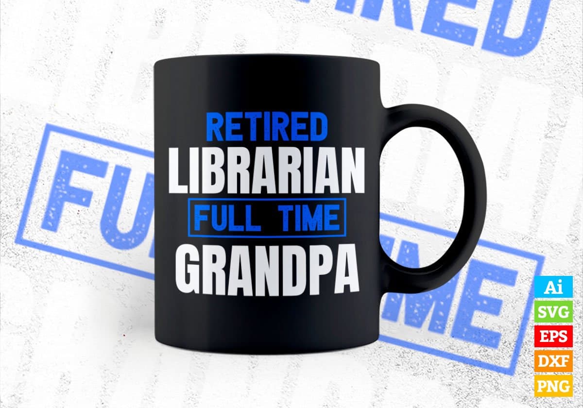 Retired Librarian Full Time Grandpa Father's Day Editable Vector T-shirt Designs Png Svg Files