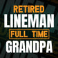 Retired Lineman Full Time Grandpa Father's Day Editable Vector T-shirt Designs Png Svg Files
