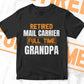 Retired Mail Carrier Full Time Grandpa Father's Day Editable Vector T-shirt Designs Png Svg Files
