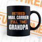 Retired Mail Carrier Full Time Grandpa Father's Day Editable Vector T-shirt Designs Png Svg Files