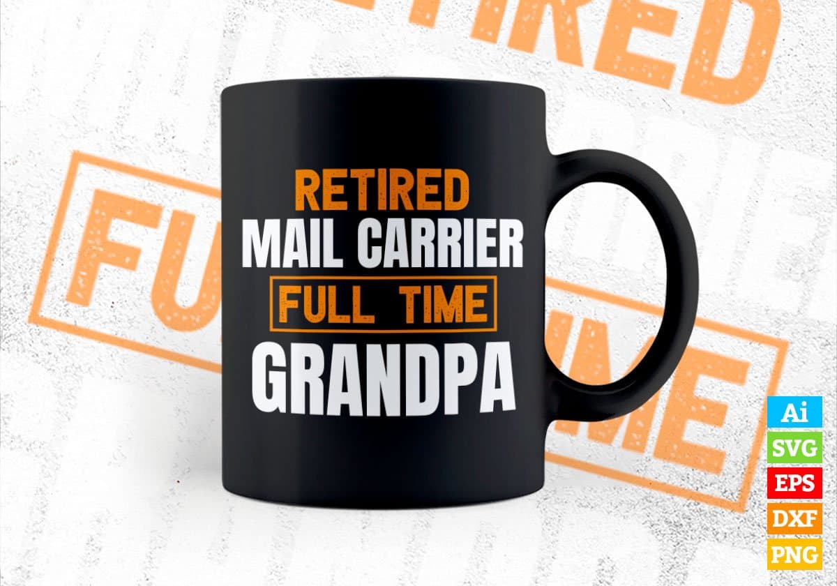 Retired Mail Carrier Full Time Grandpa Father's Day Editable Vector T-shirt Designs Png Svg Files