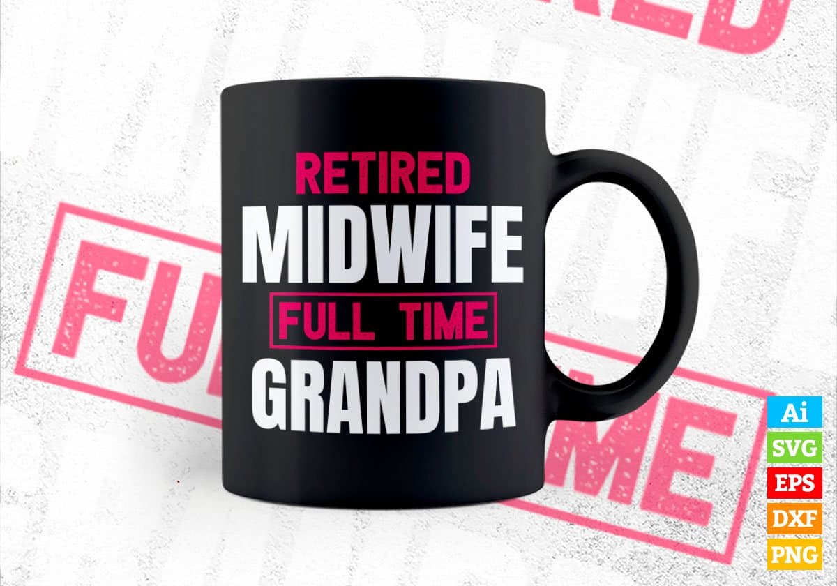 Retired Midwife Full Time Grandpa Father's Day Editable Vector T-shirt Designs Png Svg Files