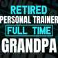 Retired Personal Trainer Full Time Grandpa Father's Day Editable Vector T-shirt Designs Png Svg Files