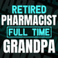 Retired Pharmacist Full Time Grandpa Father's Day Editable Vector T-shirt Designs Png Svg Files