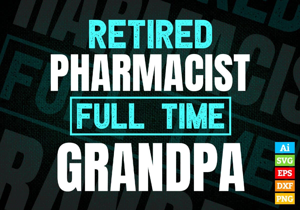 Retired Pharmacist Full Time Grandpa Father's Day Editable Vector T-shirt Designs Png Svg Files