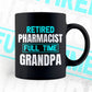 Retired Pharmacist Full Time Grandpa Father's Day Editable Vector T-shirt Designs Png Svg Files