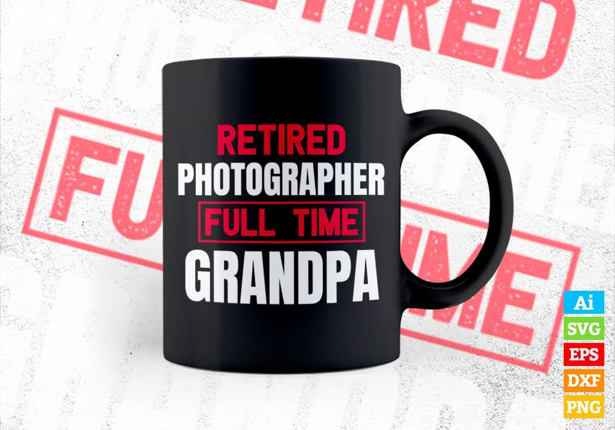 Retired Photographer Full Time Grandpa Father's Day Editable Vector T-shirt Designs Png Svg Files