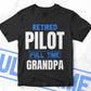 Retired Pilot Full Time Grandpa Father's Day Editable Vector T-shirt Designs Png Svg Files