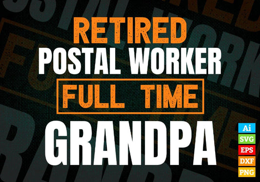 Retired Postal Worker Full Time Grandpa Father's Day Editable Vector T-shirt Designs Png Svg Files